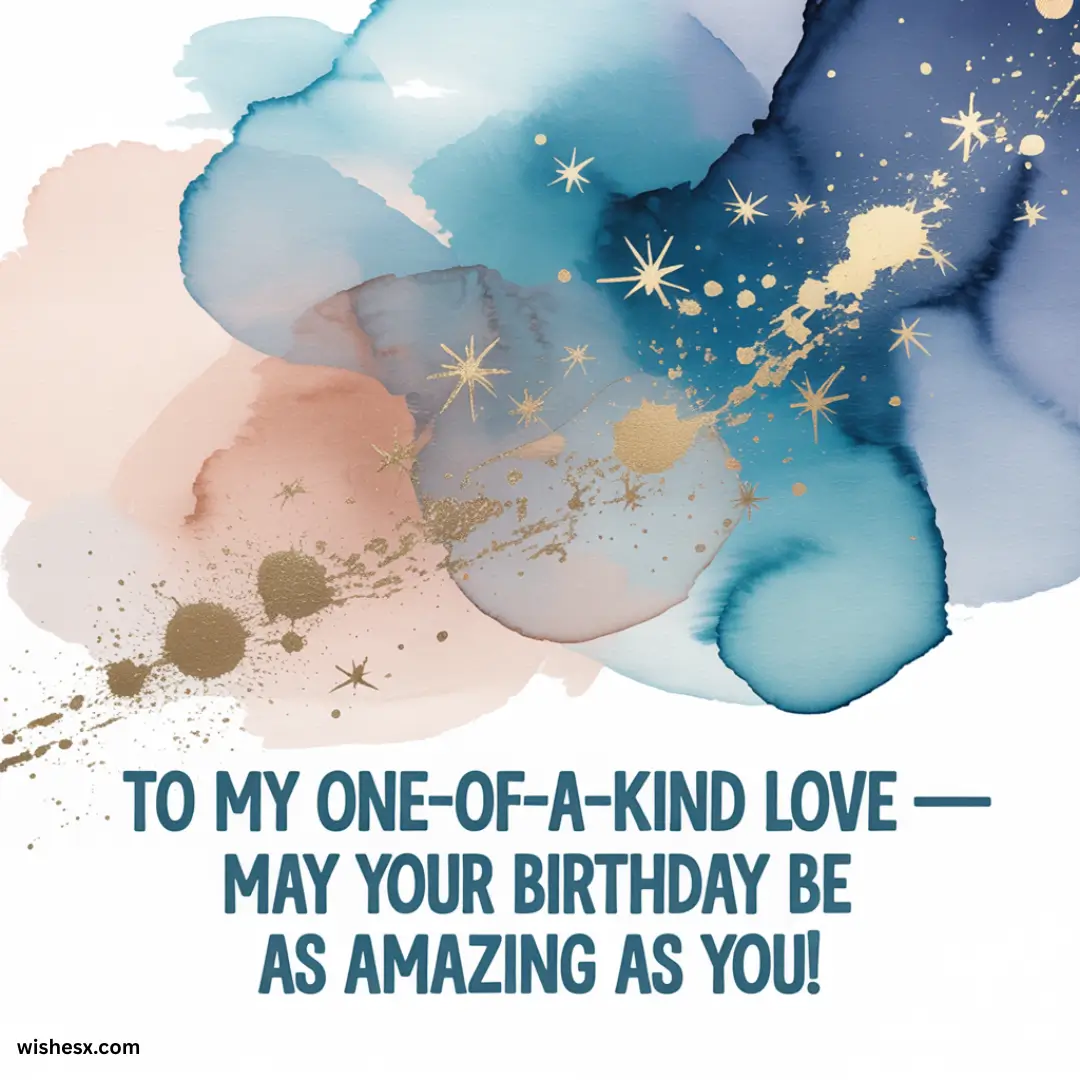 Birthday card with heartfelt message: "To my one of a kind love, may your birthday be as amazing as you."