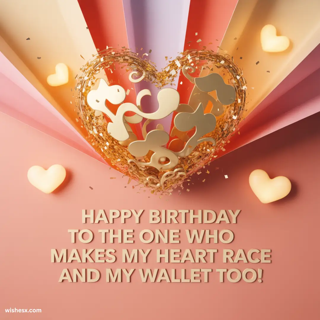 A heartfelt birthday message expressing love and appreciation for someone special who brings joy and financial support.