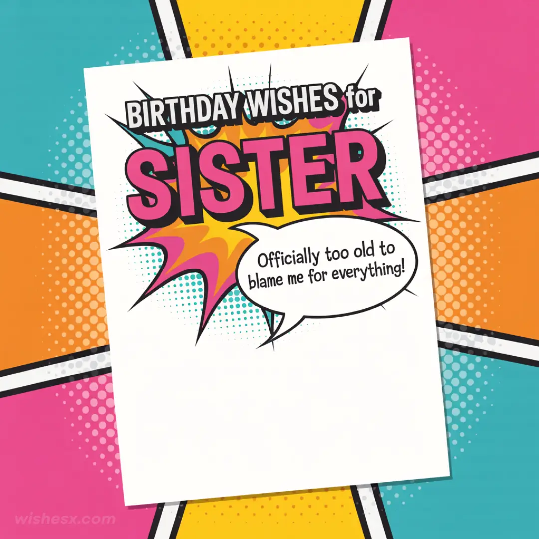 Colorful pop art birthday card for a sister features bold pink and orange text with comic-style speech bubble saying, "Officially too old to blame me for everything!"
