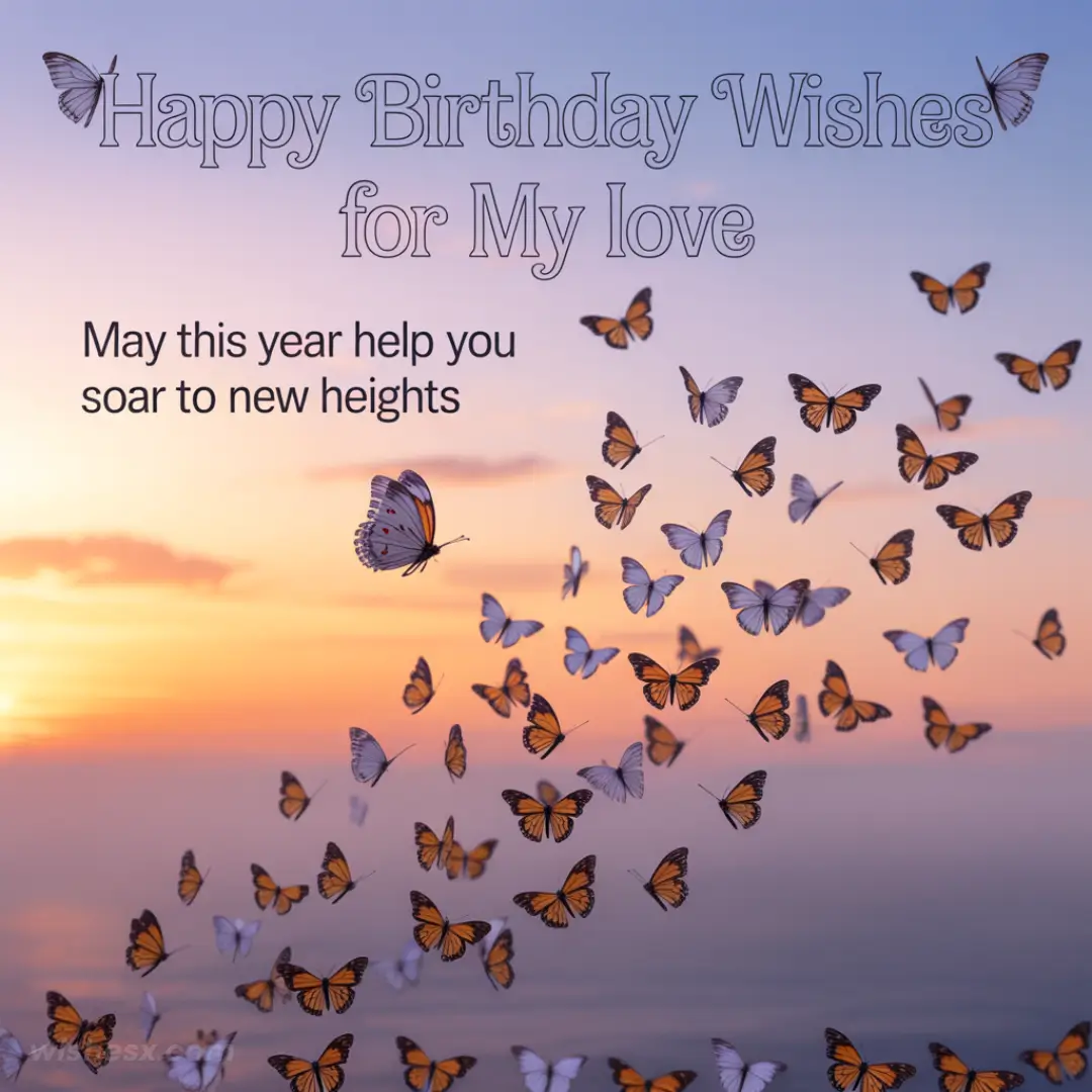 Sunset sky with a flock of orange and white butterflies. Text reads "Happy Birthday Wishes for My Love. May this year help you soar to new heights."