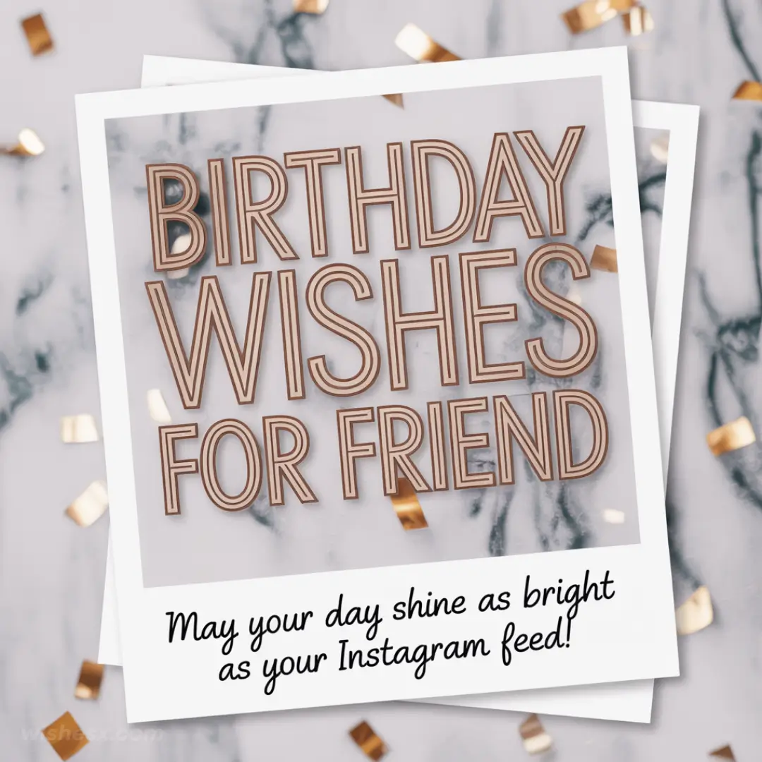 A card with "Birthday Wishes for Friend" in bold letters on a marble background. Confetti surrounds it, with a message below: "May your day shine as bright as your Instagram feed!"