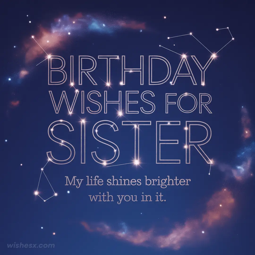 Birthday card with a starry night sky, reading "Birthday wishes for sister" and "My life shines brighter with you in it." Conveys warmth and love.
