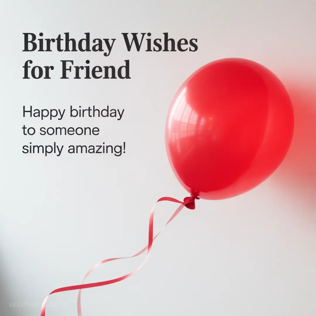 Birthday card with "Birthday Wishes for Friend" text. A red balloon with a ribbon floats on a white background. Message: "Happy birthday to someone simply amazing!"