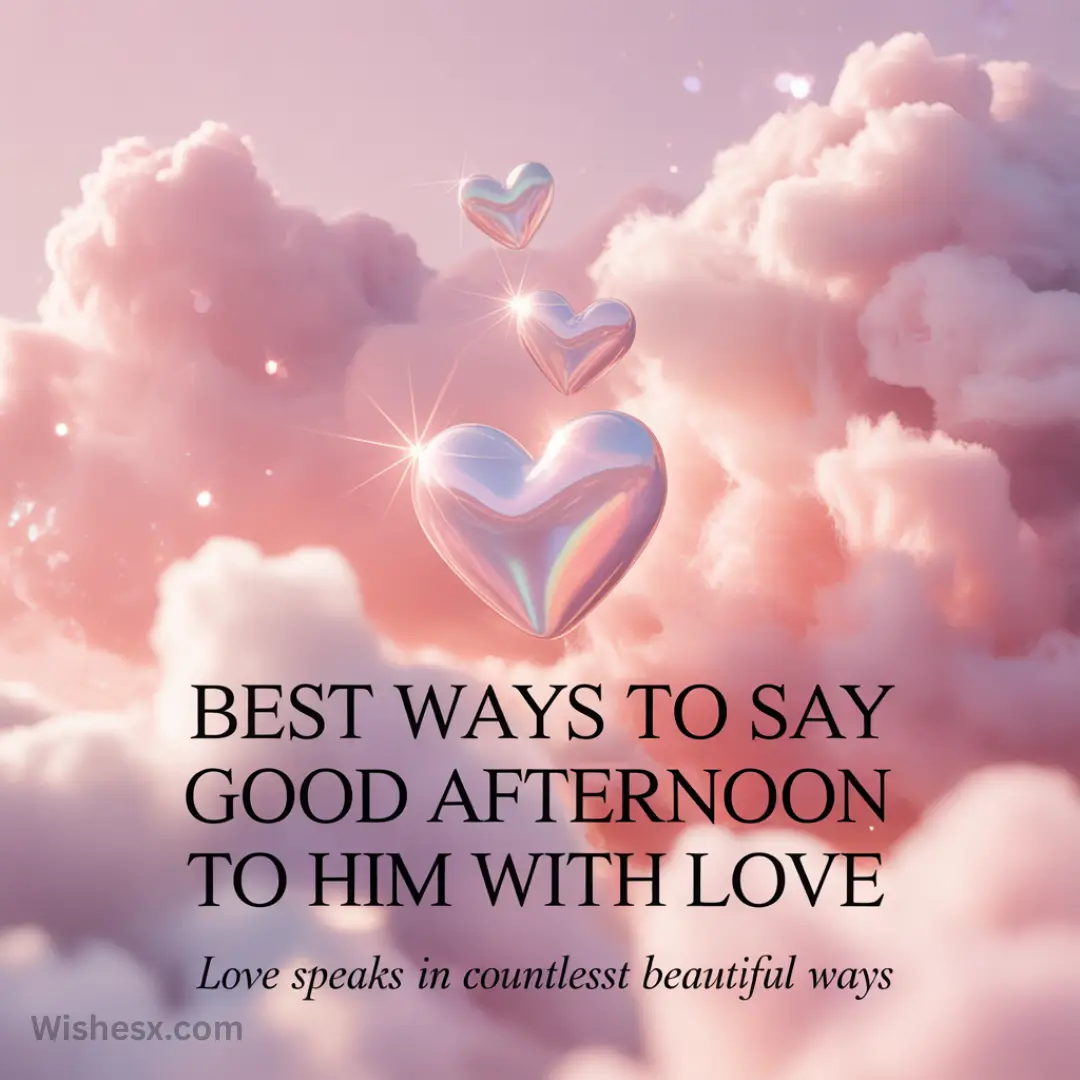 Dreamy pink clouds with reflective silver hearts. Text reads: "Best Ways to Say Good Afternoon to Him with Love. Love speaks in countless beautiful ways." Romantic tone.