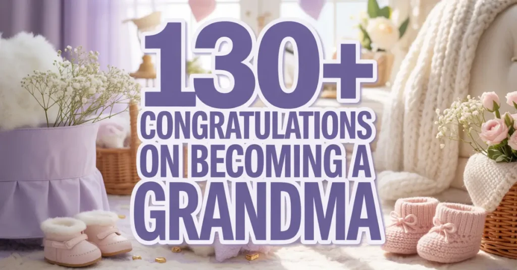 Cozy scene with flowers, knitted baby shoes, and a basket, featuring bold text: "130+ Congratulations on Becoming a Grandma." Warm, joyful tone.