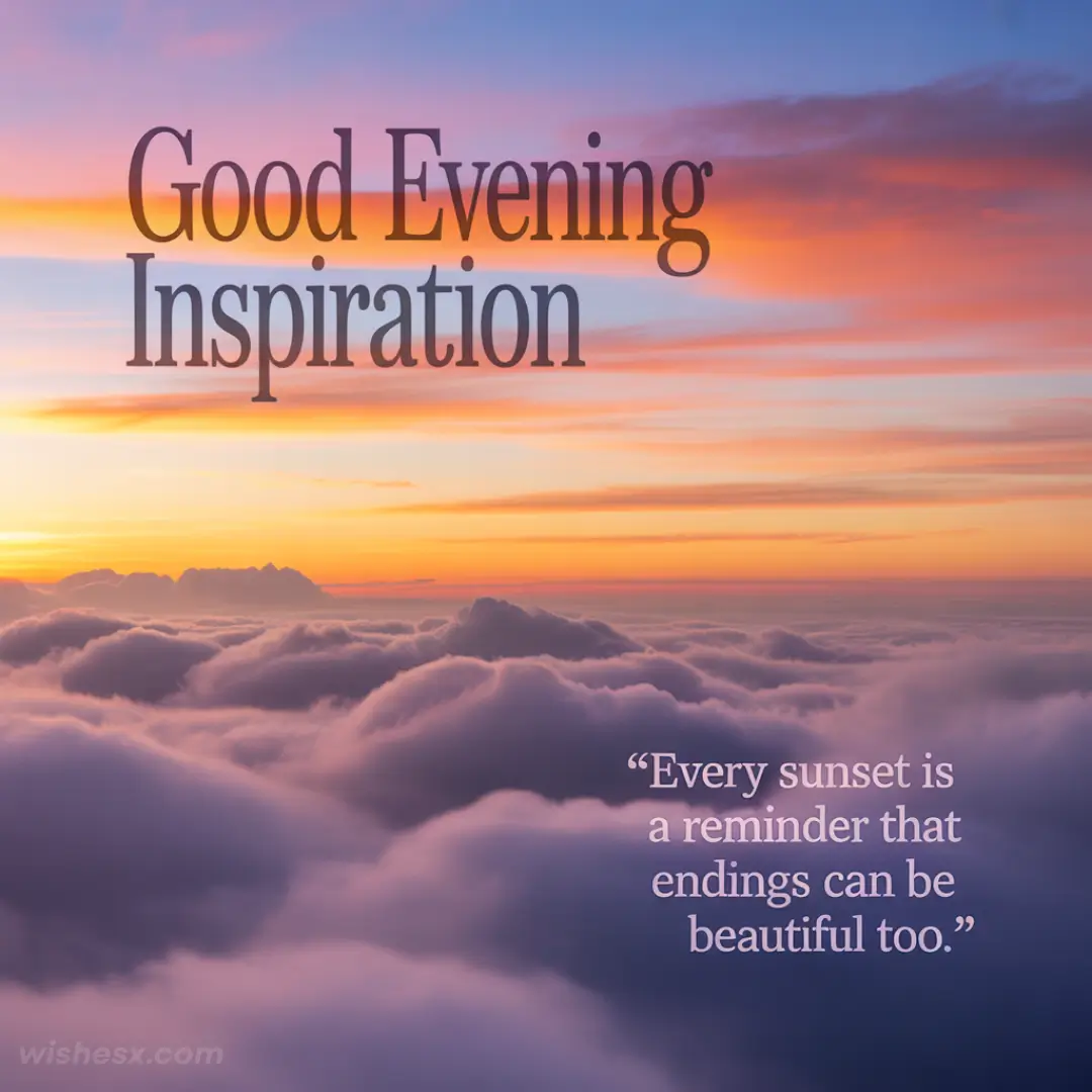 A vibrant sunset over fluffy clouds with "Good Evening Inspiration" text. Quote: "Every sunset is a reminder that endings can be beautiful too."