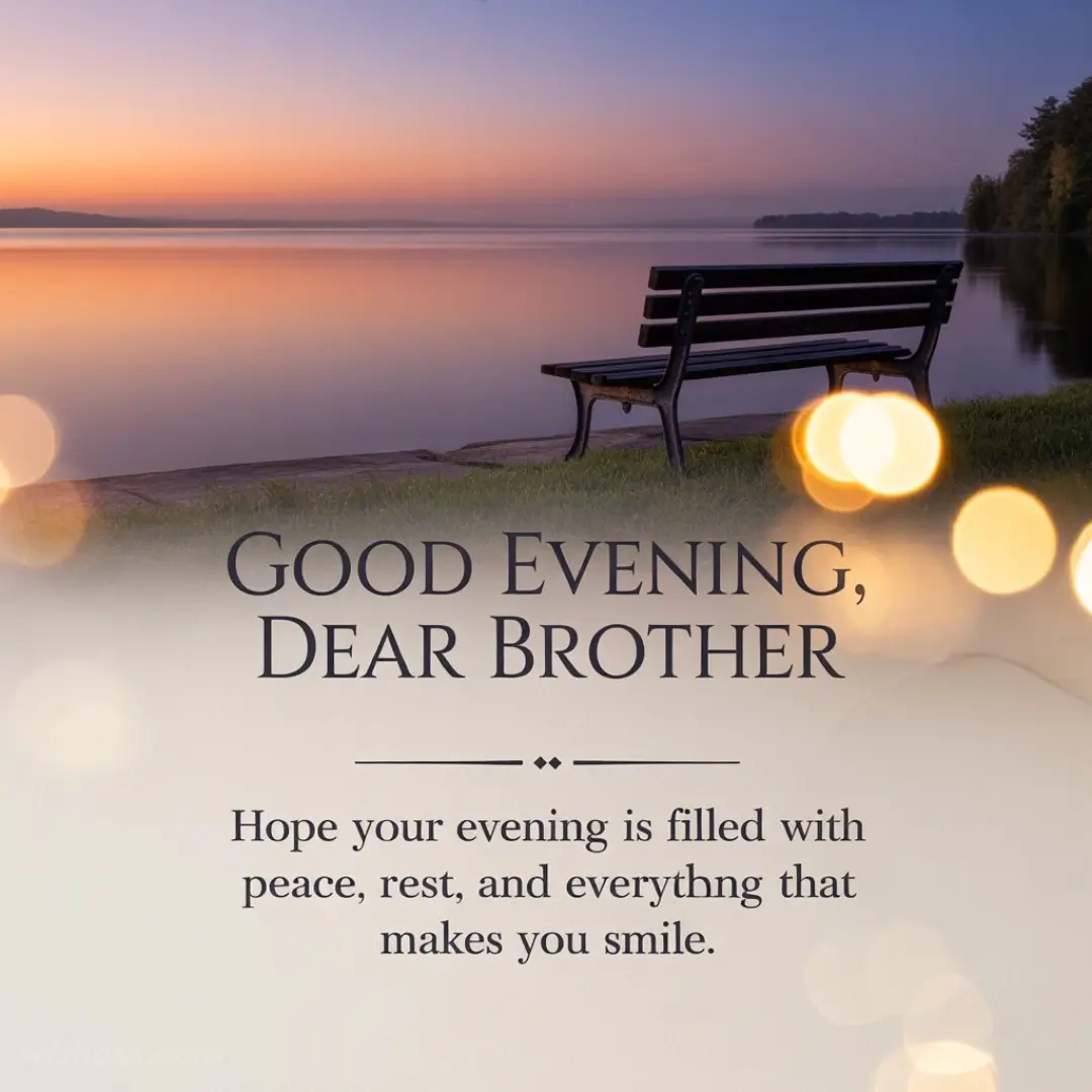 A serene sunset over a calm lake with a bench in the foreground. Text reads: "Good Evening, Dear Brother. Hope your evening is filled with peace and rest."