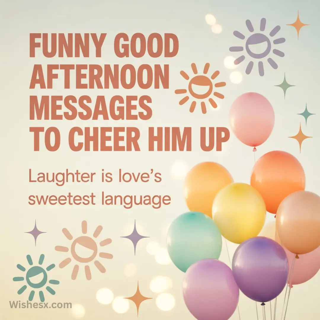 Bright image with multicolored balloons and cheerful sun icons. Text reads "Funny Good Afternoon Messages to Cheer Him Up. Laughter is love's sweetest language."
