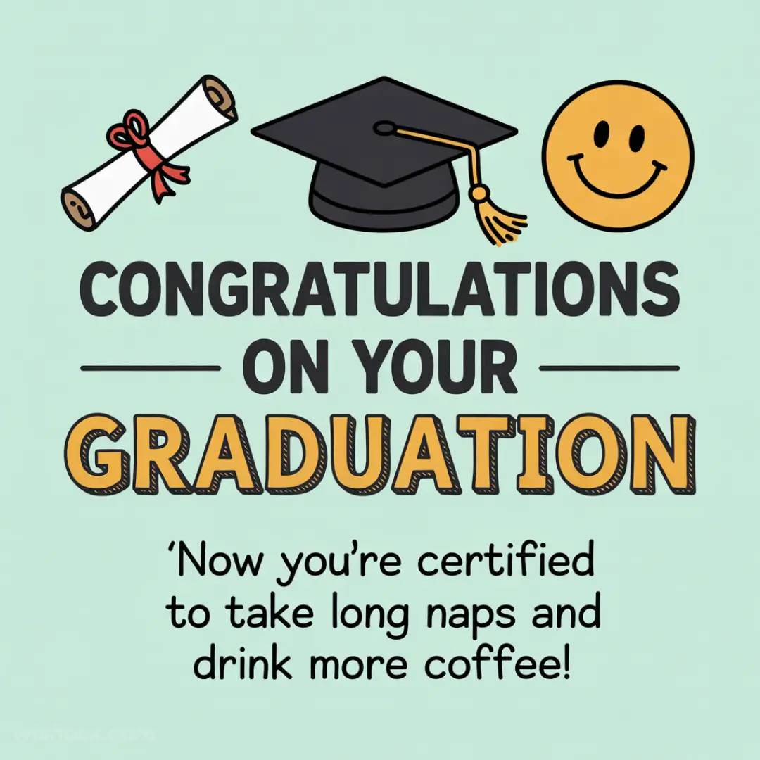 A graduation card with a diploma, cap, and smiley face on a light green background. Text: "Congratulations on your Graduation. Now you're certified to take long naps and drink more coffee!"