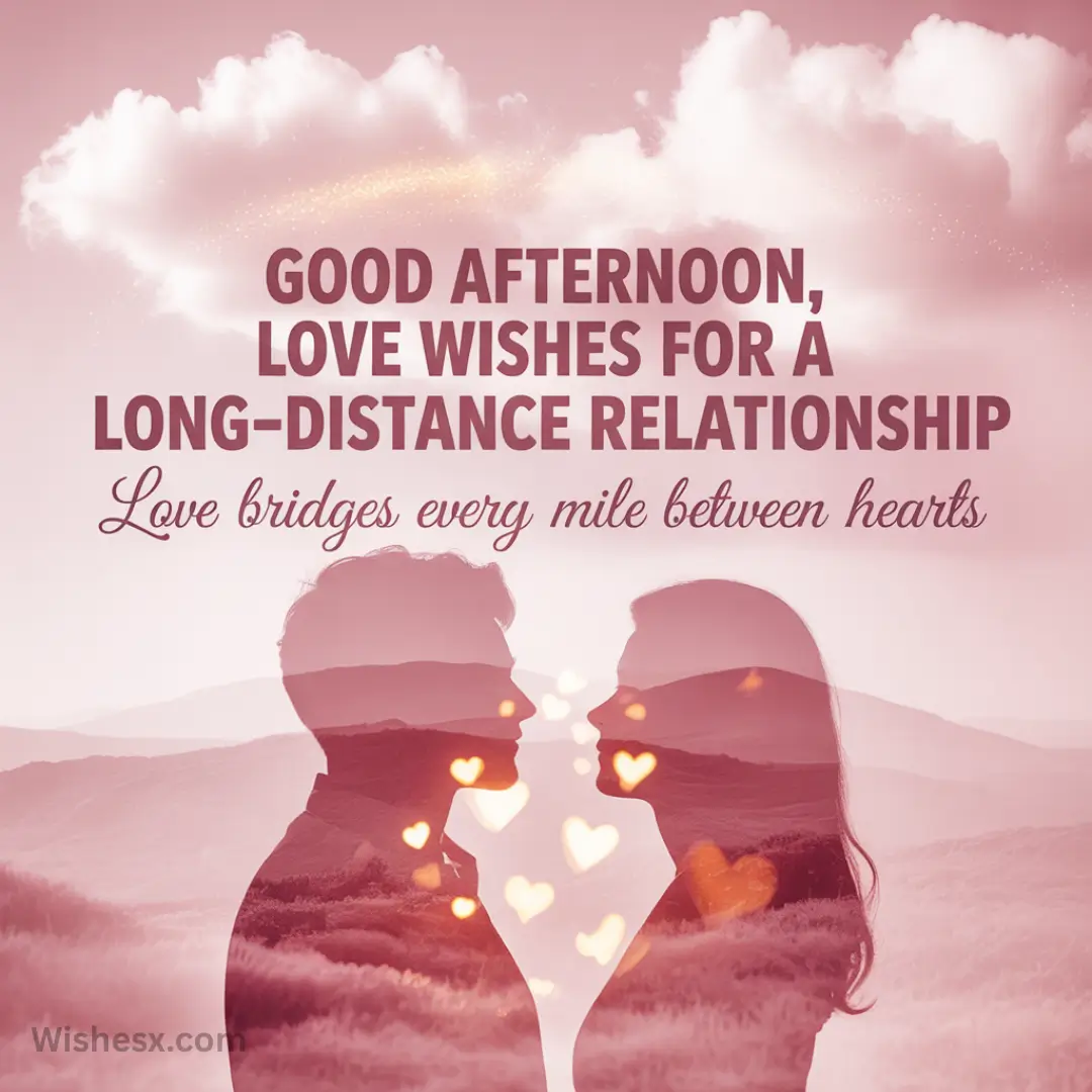Silhouettes of a couple face-to-face, with heart shapes between them. Text reads: "Good afternoon, love wishes for a long-distance relationship. Love bridges every mile between hearts."