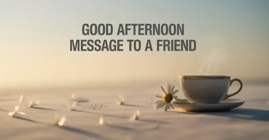 Good Afternoon Message to a Friend