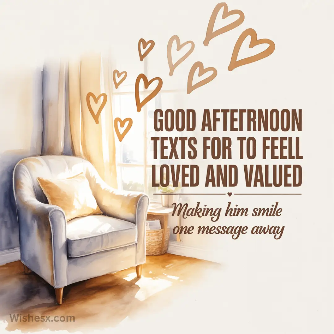 Cozy room with a sunlit armchair and curtain. Text surrounded by heart illustrations reads, "Good afternoon texts to feel loved and valued. Making him smile one message away." Mood: Warm, inviting.
