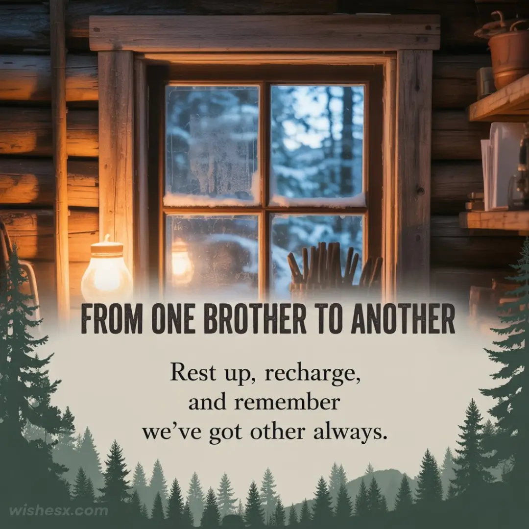 Cozy cabin interior with a wooden window overlooking snowy trees. Warm light glows inside. Text reads, "From one brother to another. Rest up, recharge, and remember we’ve got each other always."