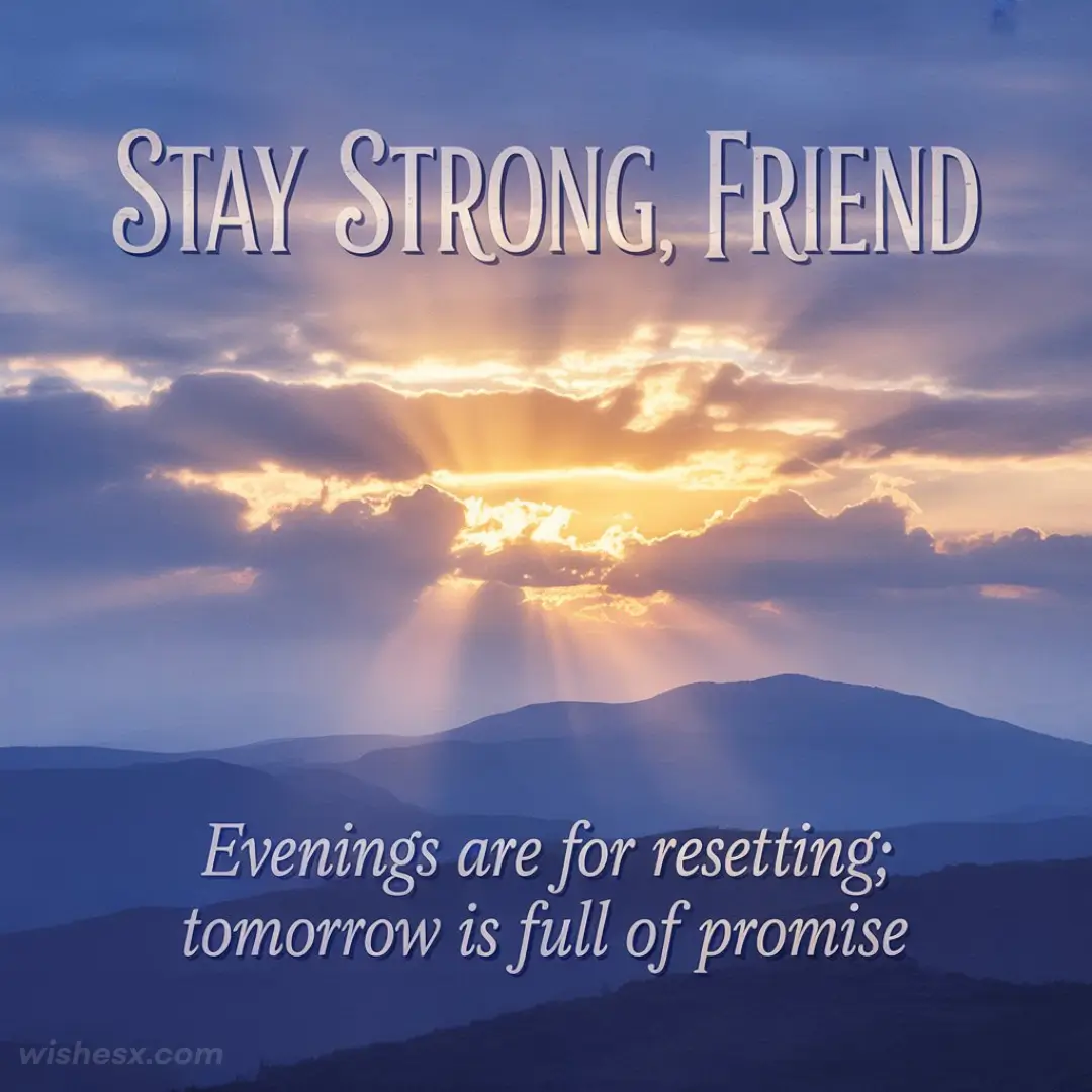 Sunset over mountains with sun rays breaking through clouds, casting a warm glow. Text: "Stay Strong, Friend. Evenings are for resetting; tomorrow is full of promise." Calm and hopeful.