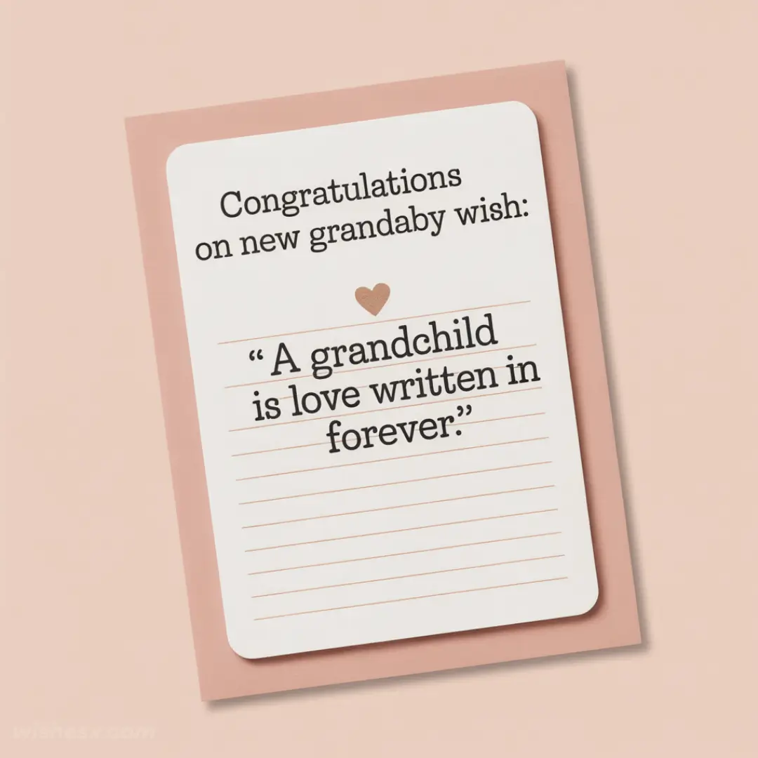 A congratulatory card on a peach background reads, "Congratulations on new grandbaby wish: 'A grandchild is love written in forever.'" A heart symbol is above the quote.