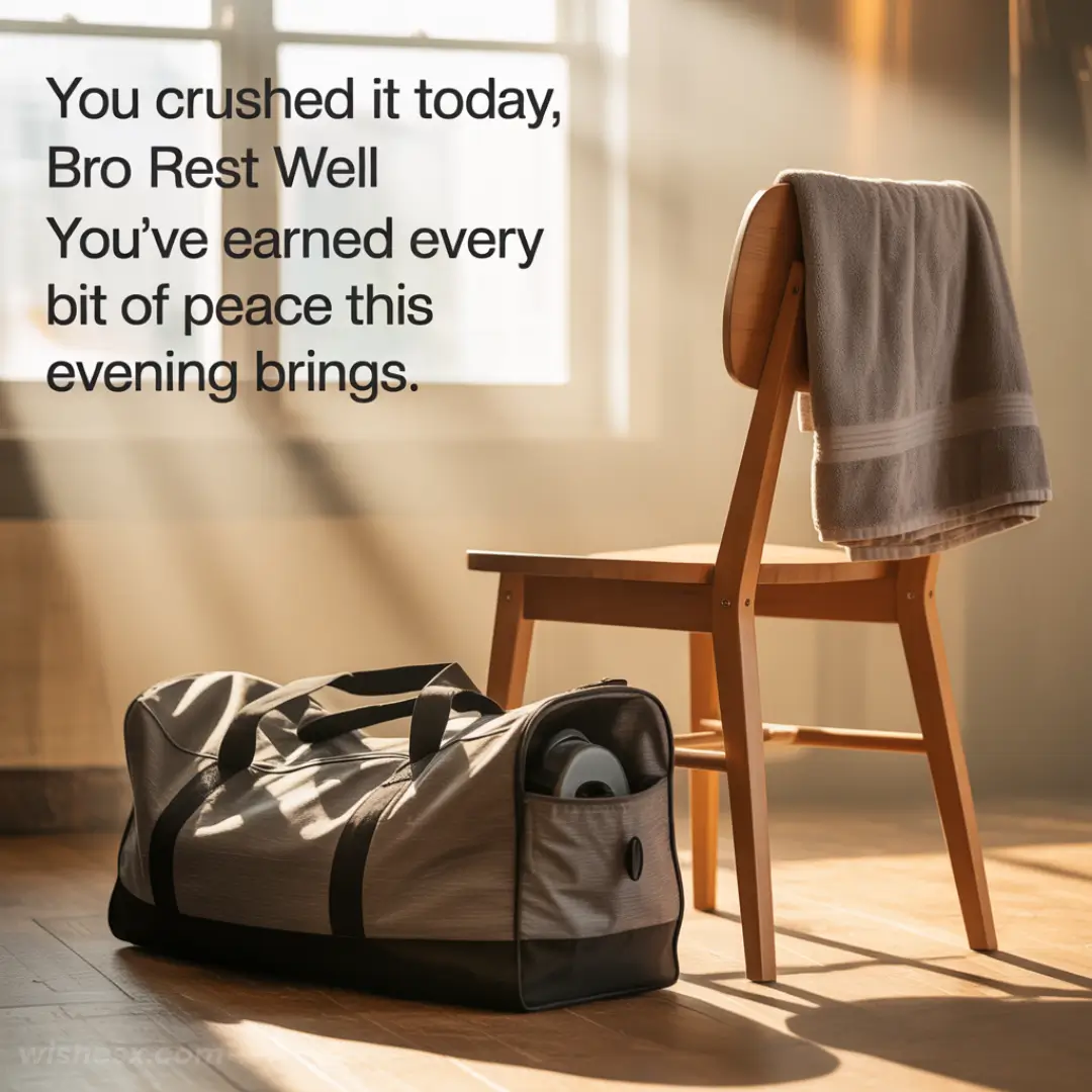 A gym bag sits on the sunlit floor beside a wooden chair draped with a towel. Text: "You crushed it today, Bro. Rest well. You’ve earned peace."