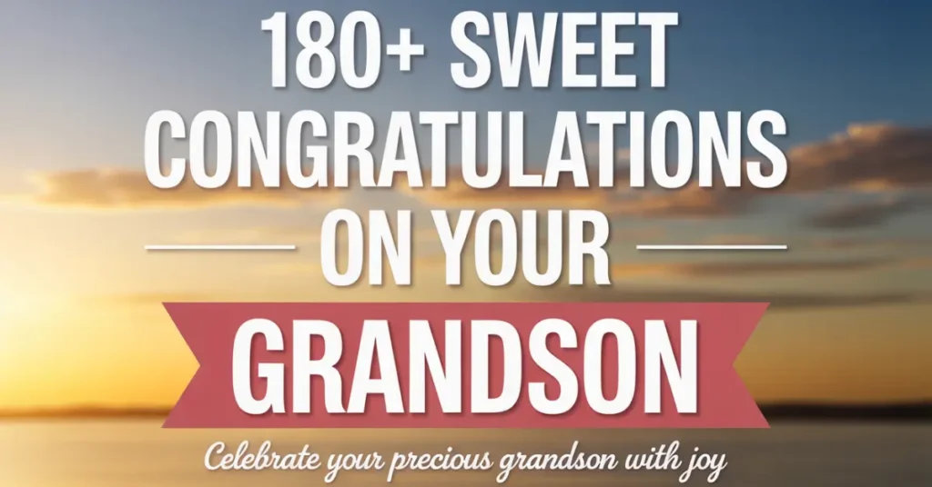 Alt text: "Text reading '180+ Sweet Congratulations on Your Grandson' over a serene sunset background. Tone is joyful and celebratory."