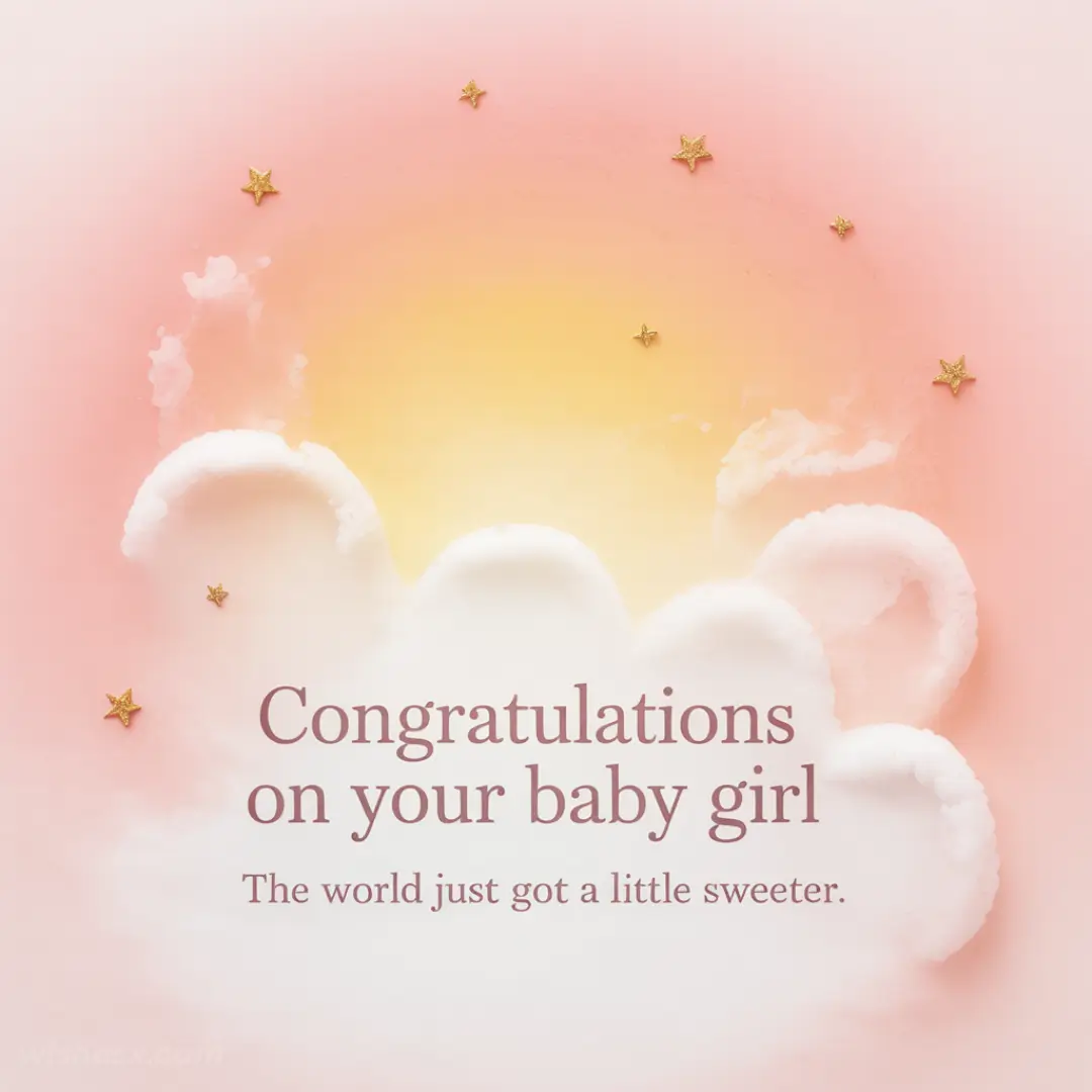A pink and yellow background with fluffy white clouds and small golden stars. Text reads "Congratulations on your baby girl. The world just got a little sweeter."