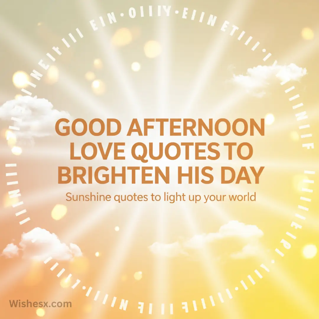 Sunshine and clouds with rays emanating. Text reads, "Good afternoon love quotes to brighten his day. Sunshine quotes to light up your world."