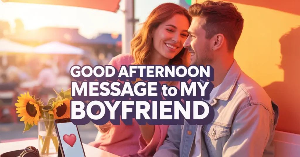 Good Afternoon Message to My Boyfriend