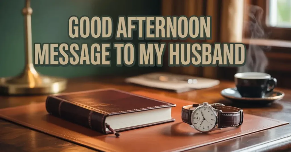 Good Afternoon Message to My Husband