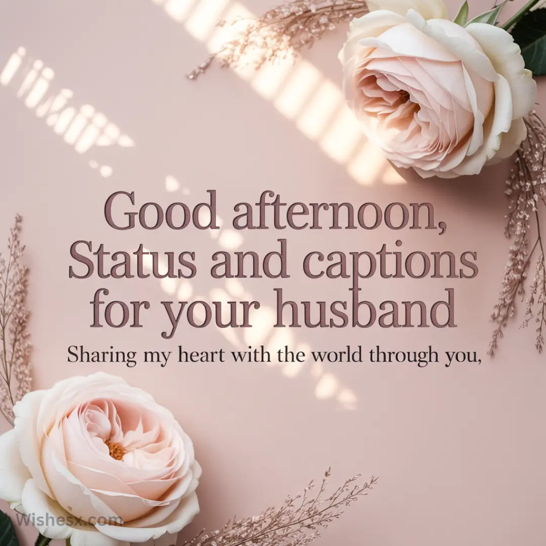 Soft pink background with elegant script reading "Good afternoon, Status and captions for your husband. Sharing my heart with the world through you.” Surrounded by delicate peach roses and airy foliage, creating a romantic, serene vibe.