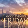 Good Evening Friday