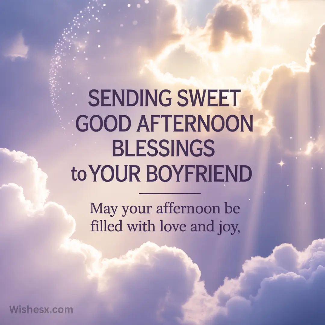 Gentle sunlight streams through fluffy clouds against a serene sky. Text reads, "Sending sweet good afternoon blessings to your boyfriend. May your afternoon be filled with love and joy."